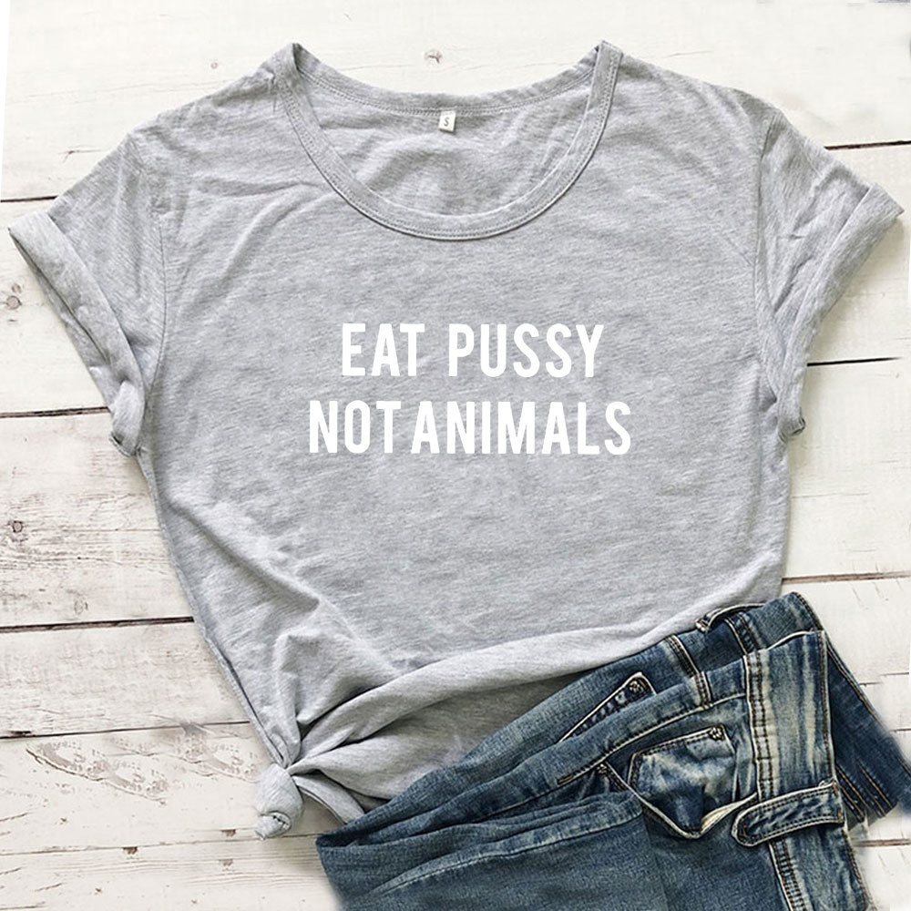 Eat Pussy Not Animals Funny T Shirt Women T-shirt Short Sleeve Tshirt Women Top White Tee Shirt Femme Cotton Camiseta Mujer 210406