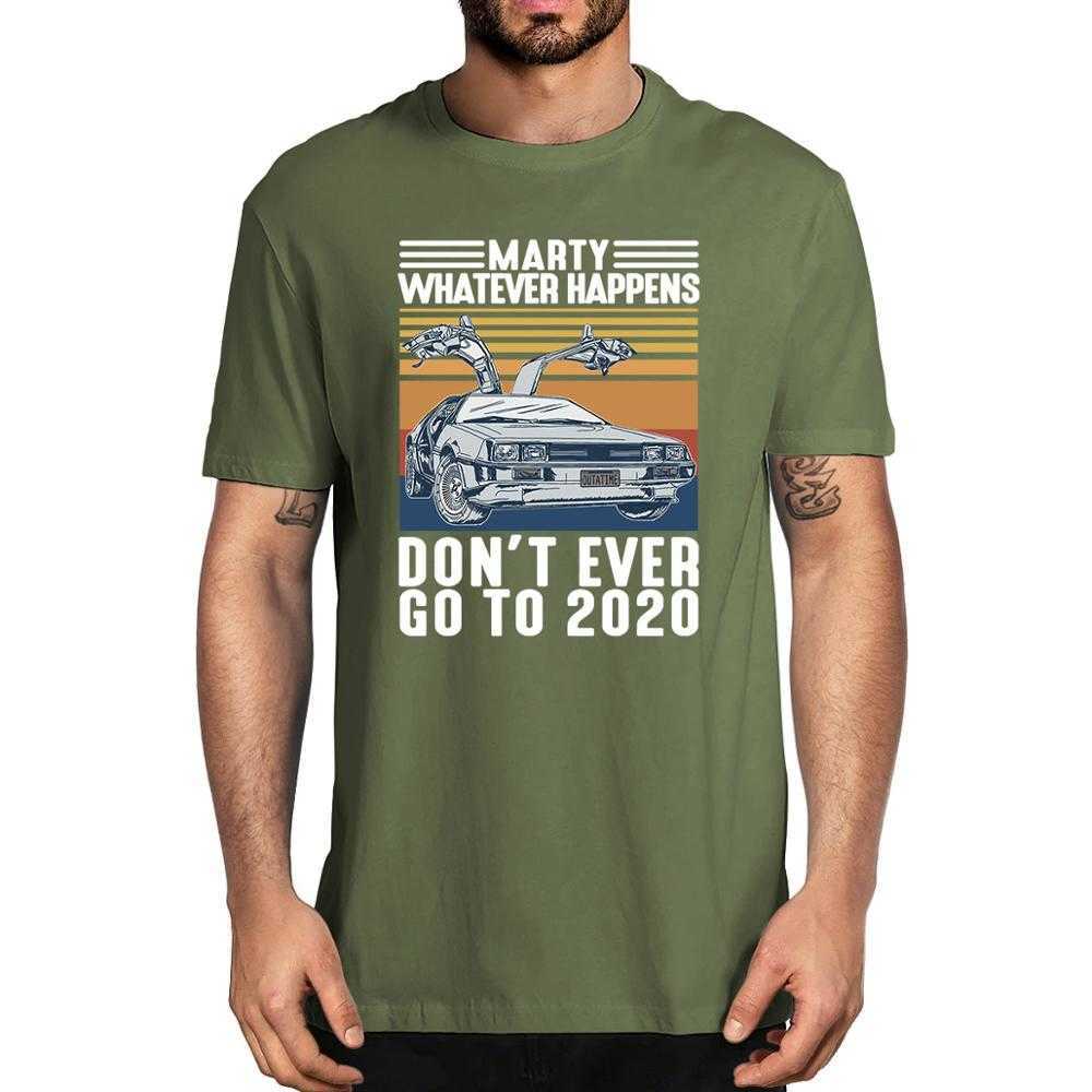 Fashion Marty Whatever Happens Don't Ever Go To Vintage Men's 100% Cotton T-Shirt Women Soft Top Tee Humor Streetwear 210629