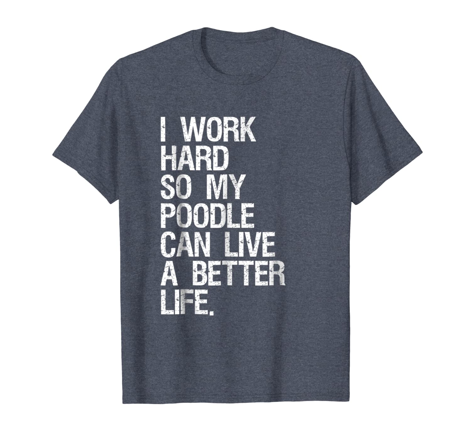 i work hard so my poodle can live a better life dog t-shirt, White;black 
i work hard so my poodle can live a better life dog t-shirt, White;black
