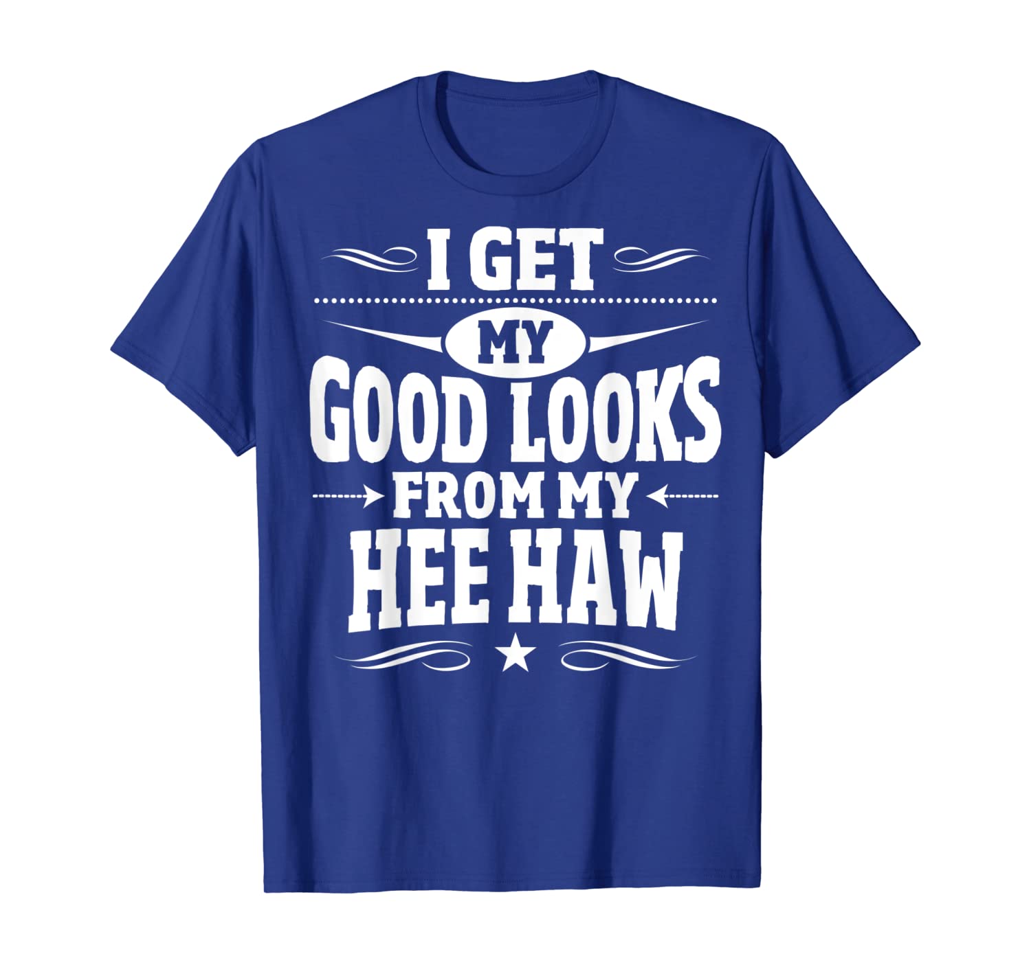 i get my good looks from my hee haw t-shirt, White;black