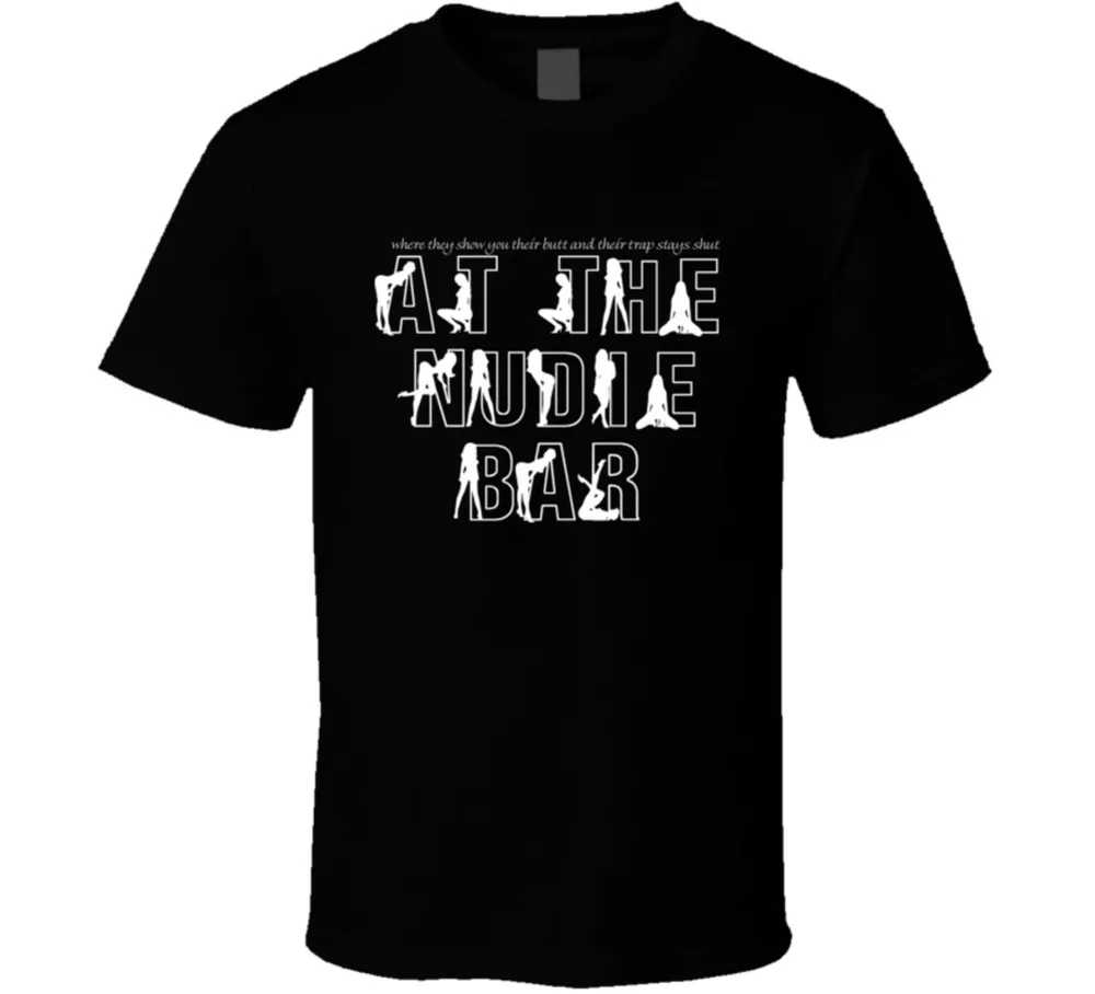 Show you their butt and their trap stays shut Nudie Bar Al Bundy T Shirt