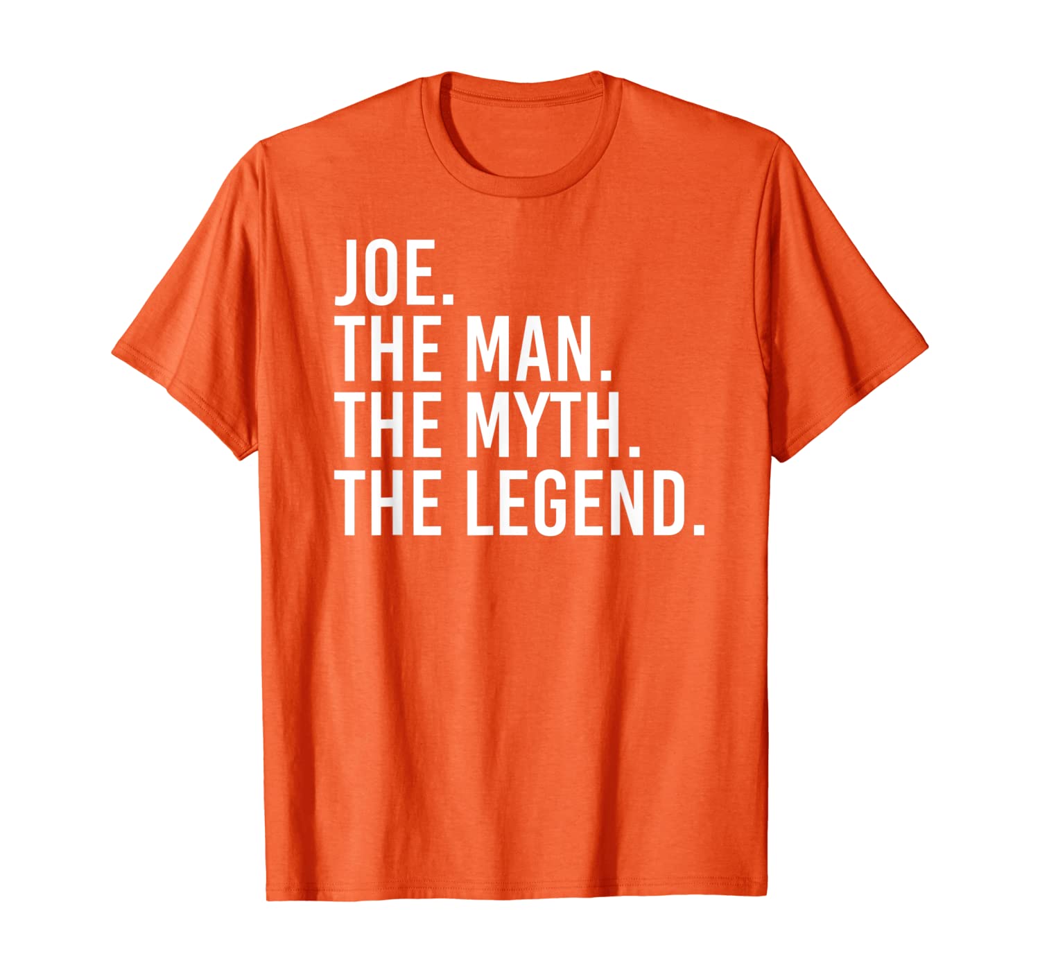 JOE. THE MAN. THE MYTH. THE LEGEND. Funny Gift Idea, White;black