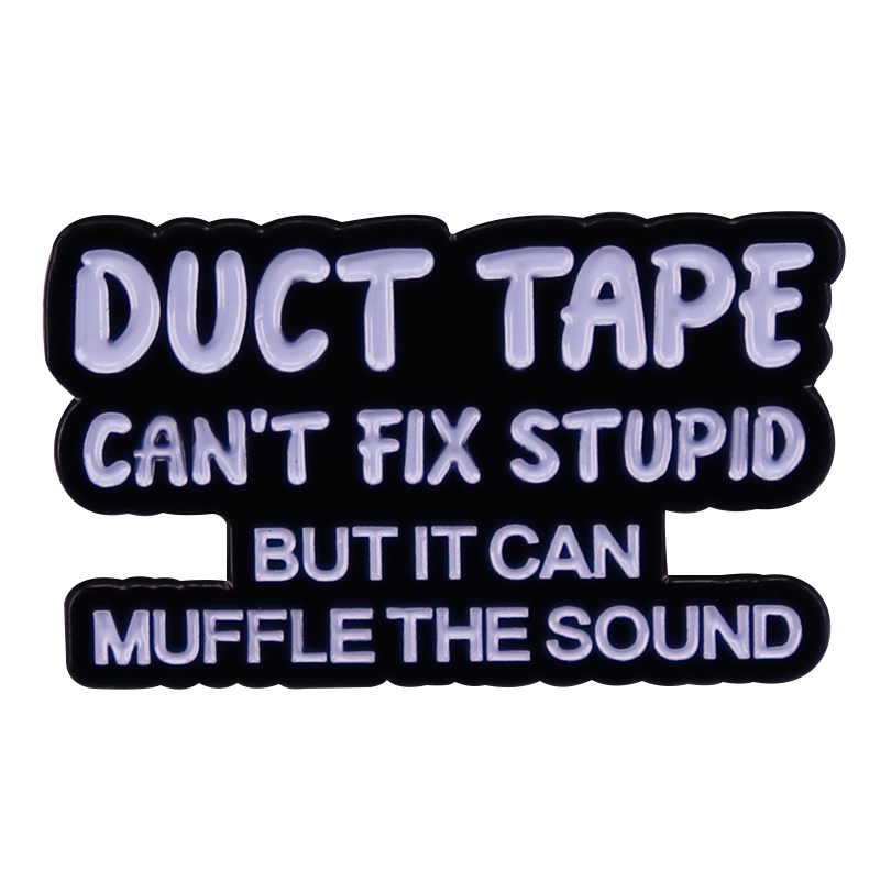 Duct Tape Can't Fix Stupid But Can Muffle The Sound Enamel Pin Brooch Badge Clothes Hat Backpack Decoration Jewelry Accessories, As picture
Duct Tape Can't Fix Stupid But Can Muffle The Sound Enamel Pin Brooch Badge Clothes Hat Backpack Decoration Jewelry Accessories, As picture