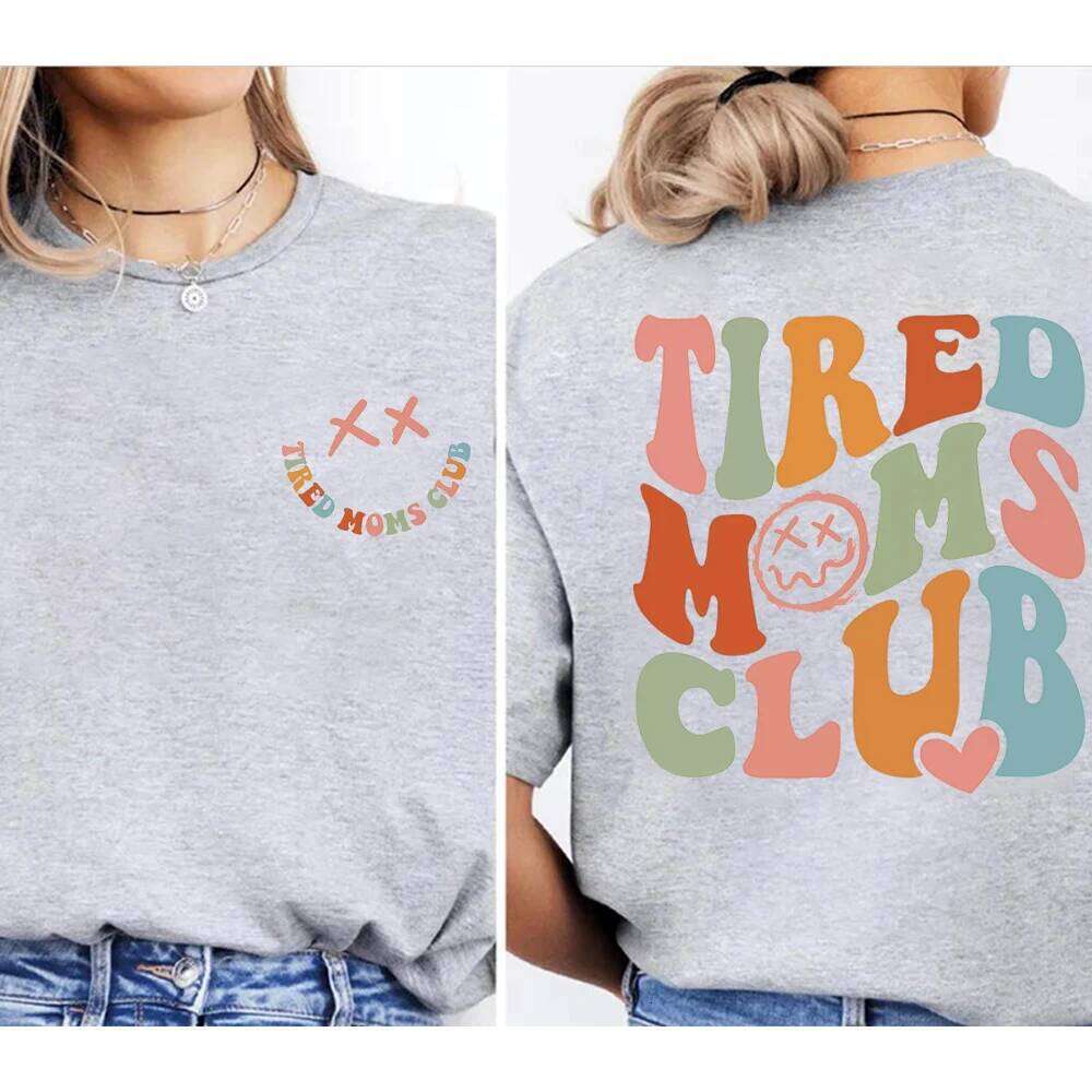 Tired Moms Club 2 Side Printed T-Shirt Sarcastic Shirt Cool Mom Graphic T Shirts Funny Mama Tee Top Mothers Day Gift XJ260306