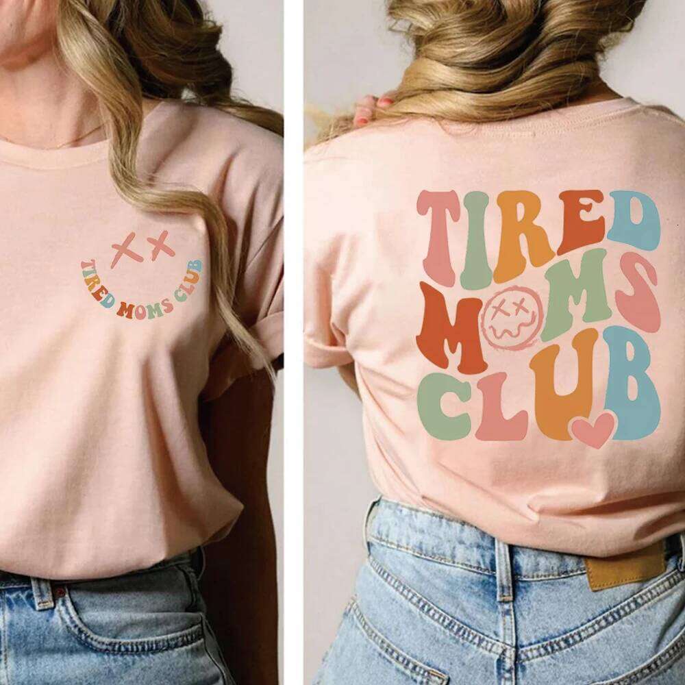 Tired Moms Club 2 Side Printed T-Shirt Sarcastic Shirt Cool Mom Graphic T Shirts Funny Mama Tee Top Mothers Day Gift XJ260306