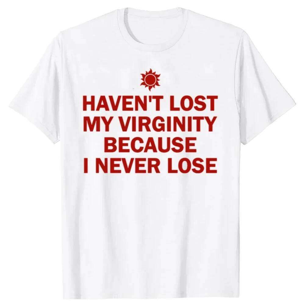 HAVEN'T LOST MY VIRGINITY BECAUSE I NEVER LOSE Virginity Humor T-shirt Unisex Offensive TShirt Satire Aesthetic Clothes XJ260306