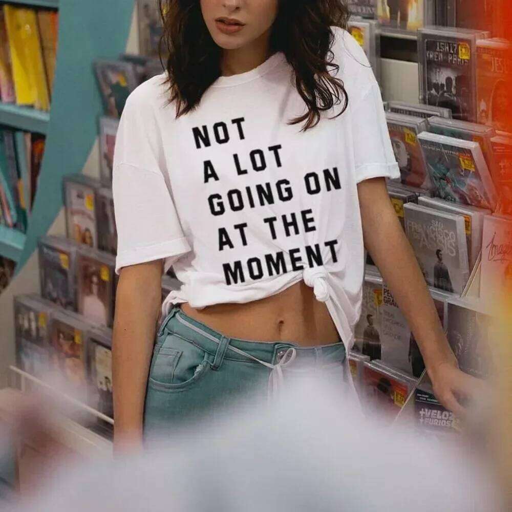 Not A Lot Going on At The Moment High Quality Cotton Shirt Women Music T-Shirt Country Concert Letter Print Tee Tops XJ260306