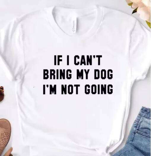 T IF I CAN'T BRING MY DOG I'M NOT GOING Letter Print Tshirt Women Short Sleeve O Neck Loose T-shirt Ladies Tee Shirt XJ260306
