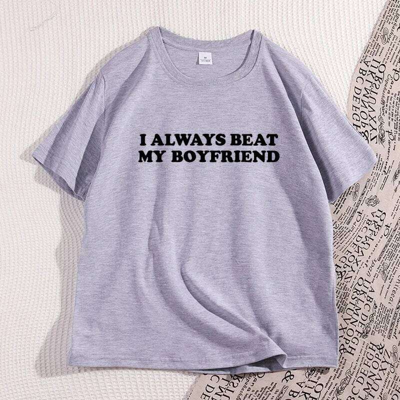 I Always Beat My Boyfriend Tshirt Funny Joke Cheeky Couples Women T-Shirt Graphic Tee Casual Short Sleeve Printed Men Tees XJ260306