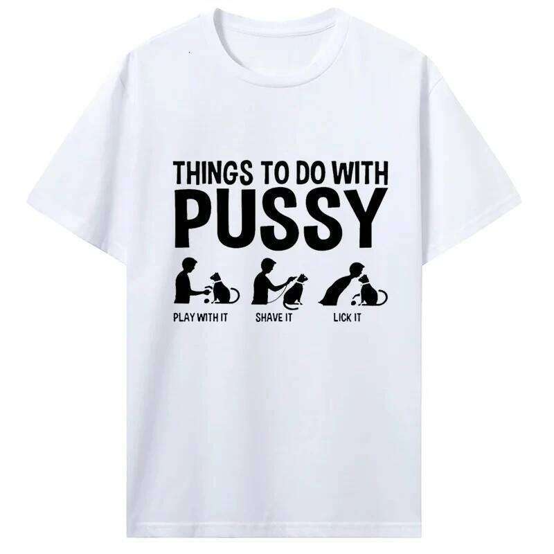 Womens T Shirt Funny Things To Do with Pussy Tops Pet Family Leisure T-Shirt Y2k Humor Costume Tees Casual Clothes XJ260306