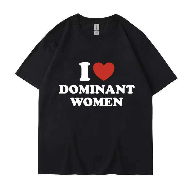 I Love Dominant Women Graphic Print Shirt Funny Casual Summer Personality Short Sleeve Fashion Cotton T Shirts Streetwear XJ260306
