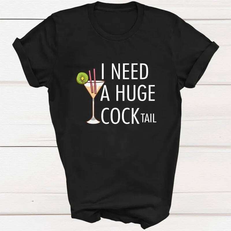 I Need A Huge Cocktail T-shirt Fun Adult Humour T-Shirts Womens Fashion New Clothes Hip Hop Loose Women T Shirts Z260312