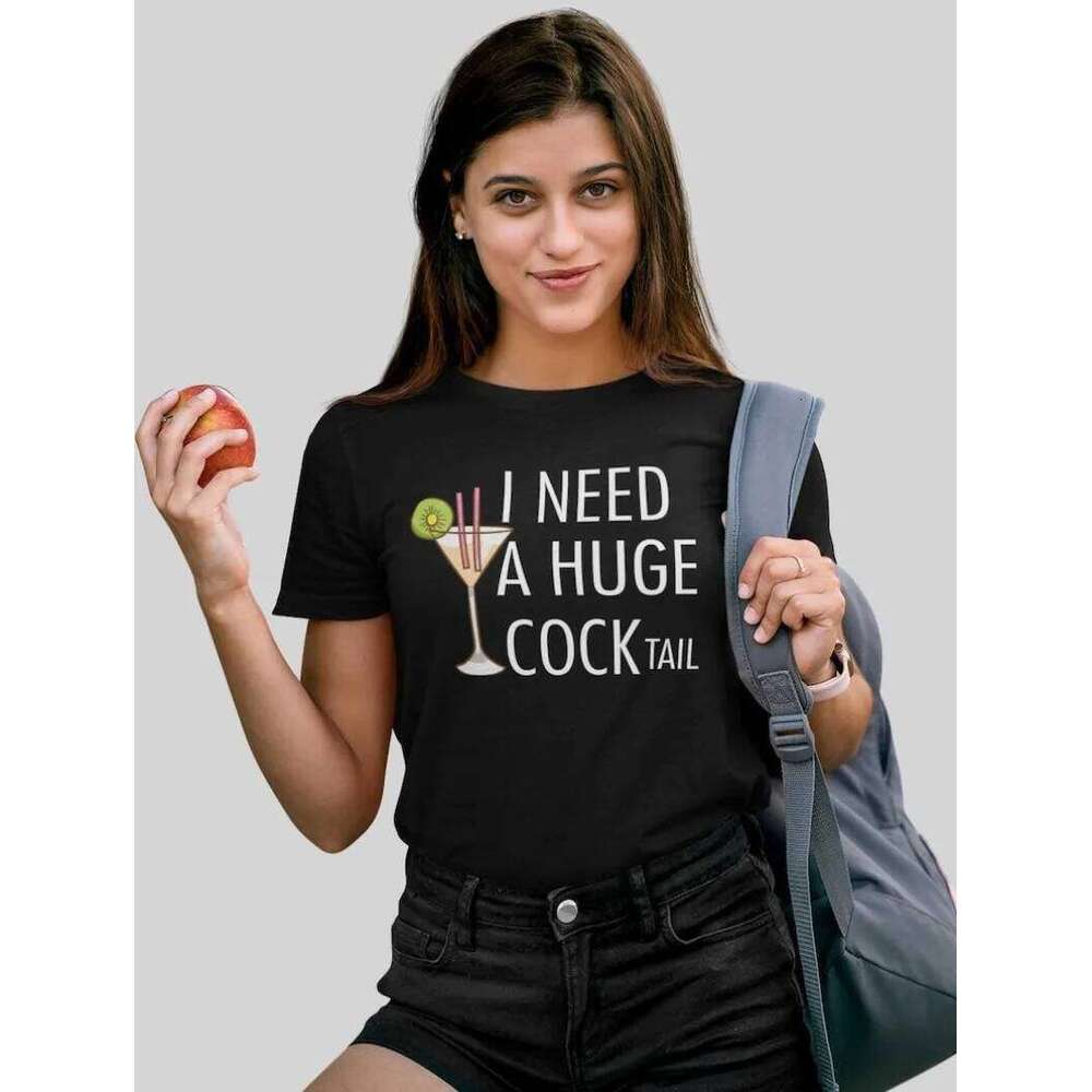 I Need A Huge Cocktail T-shirt Fun Adult Humour T-Shirts Womens Fashion New Clothes Hip Hop Loose Women T Shirts Z260312