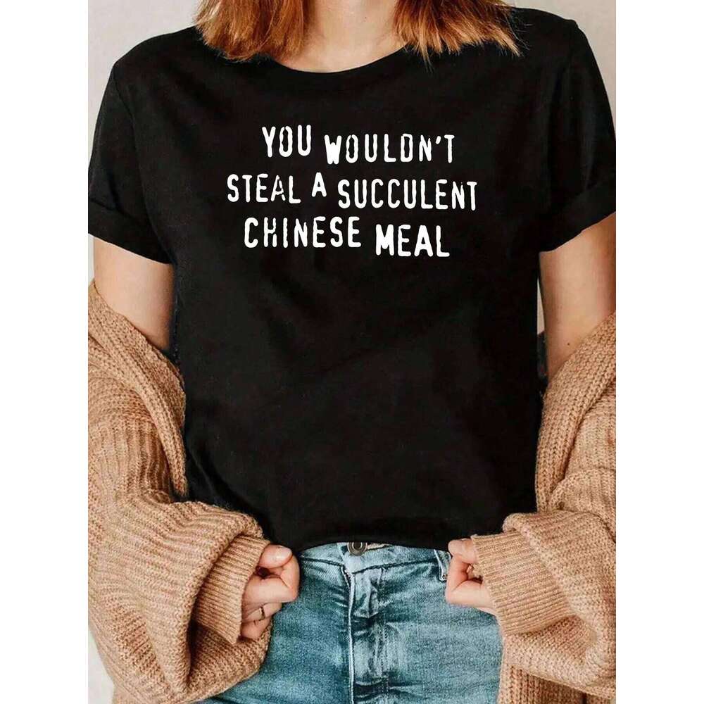 You Wouldnt Steal A Succulent Chinese Meal Print T Shirt Casual Daily Wear For Women 220g Z260312