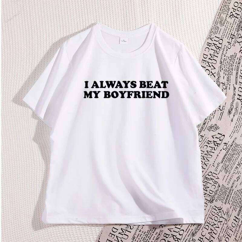 I Always Beat My Boyfriend Tshirt Funny Joke Cheeky Couples Women T-Shirt Graphic Tee Casual Short Sleeve Printed Men Tees Z260314