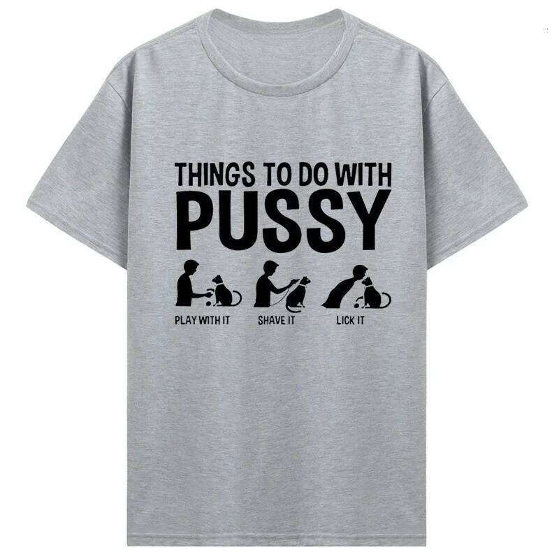 Womens T Shirt Funny Things To Do with Pussy Tops Pet Family Leisure T-Shirt Y2k Humor Costume Tees Casual Clothes Z260314