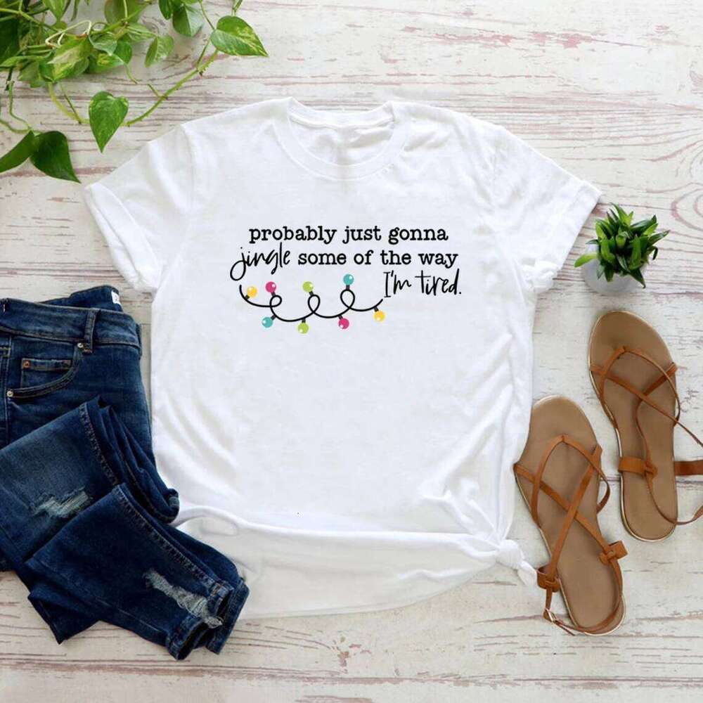 Probably Just Gonna Some of The Way I'm Tired Shirt Funny T-Shirt Unisex Graphic Tees Christmas Jingle Tshirt Z260314