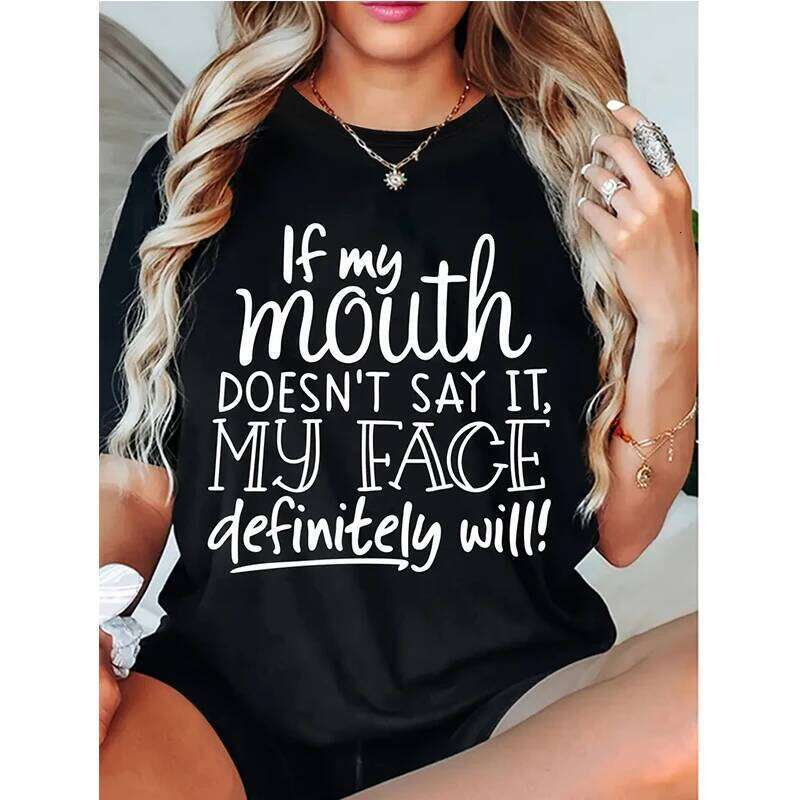 Slogan "If Mouth Doesn't Say It, My Face Definitely Will!!" Letter Printed Round Neck Tees Tops Tshirt Women's Casual T-shirt Z260