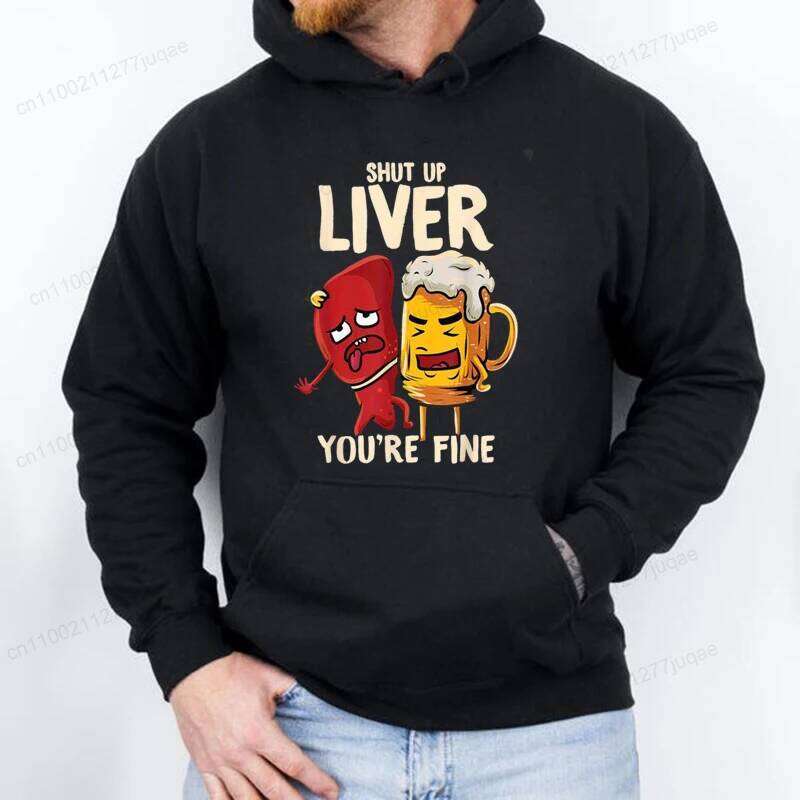 Funny Shut Up Liver You're Fine Beer Print Men Women Hoodies Casual Clothing Fashion Pullover Personality Streetwear Sweatshirts Z260314