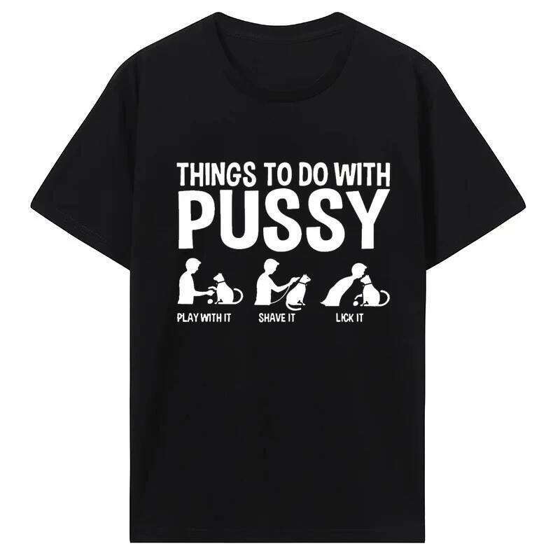 Womens T Shirt Funny Things To Do with Pussy Tops Pet Family Leisure T-Shirt Y2k Humor Costume Tees Casual Clothes Z260314