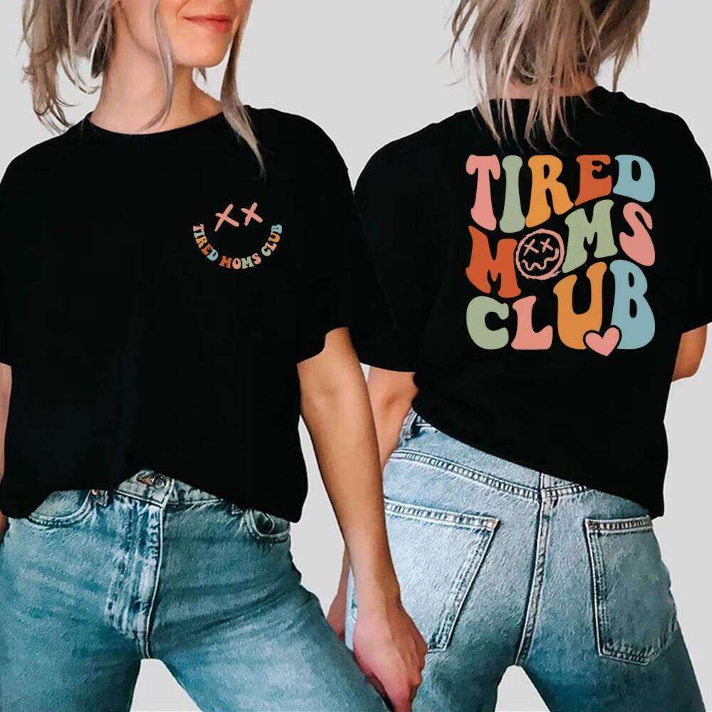 Tired Moms Club 2 Side Printed T-Shirt Sarcastic Shirt Cool Mom Graphic T Shirts Funny Mama Tee Top Mothers Day Gift Z260314