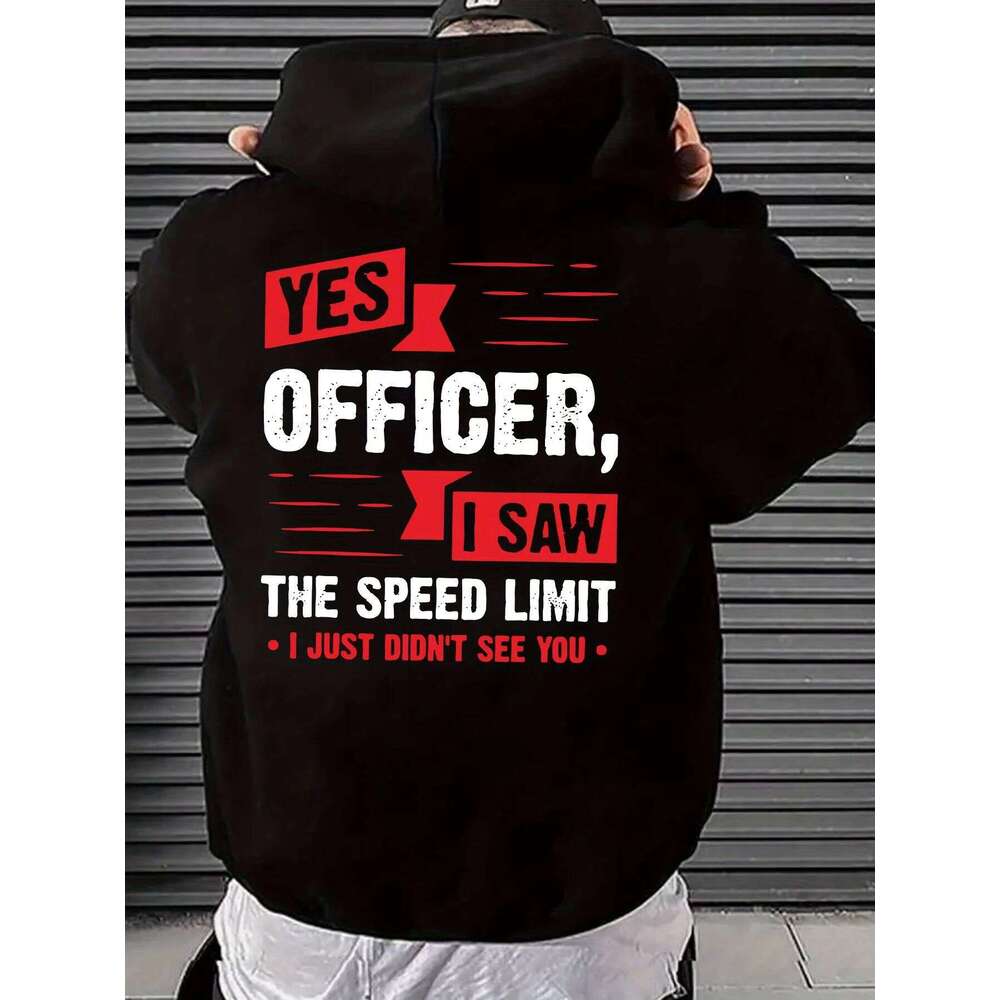 25 Cool Letters YES OFFICER SAW THE SPEED LIMIT I JUST DIDN'T SEE YOUPrint Men Women Hooded Daily Warm Sweatshirt Z260314