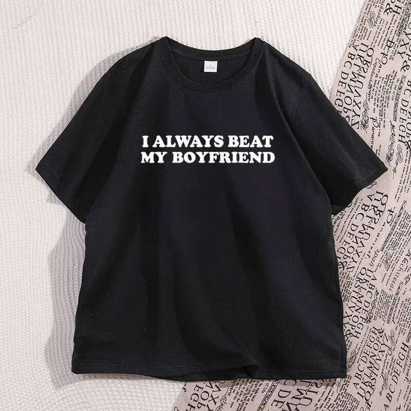 I Always Beat My Boyfriend Tshirt Funny Joke Cheeky Couples Women T-Shirt Graphic Tee Casual Short Sleeve Printed Men Tees Z260314