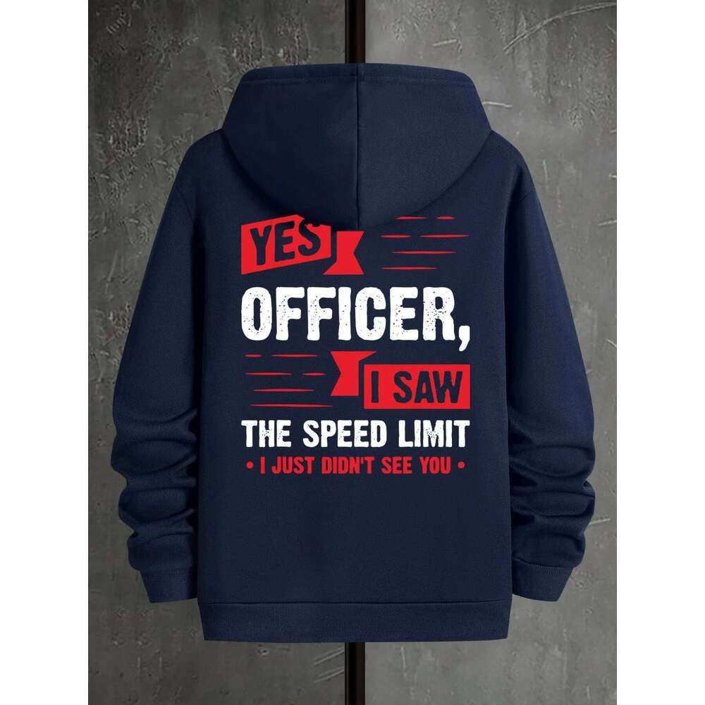 25 Cool Letters YES OFFICER SAW THE SPEED LIMIT I JUST DIDN'T SEE YOUPrint Men Women Hooded Daily Warm Sweatshirt Z260314