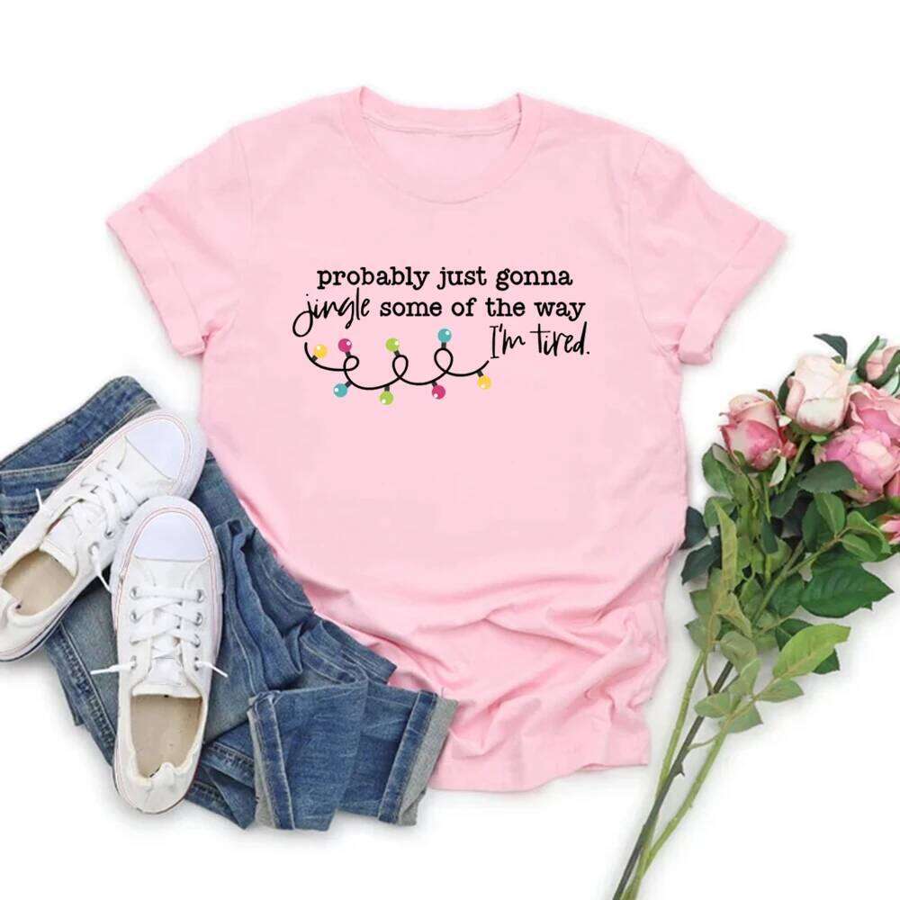 Probably Just Gonna Some of The Way I'm Tired Shirt Funny T-Shirt Unisex Graphic Tees Christmas Jingle Tshirt Z260314