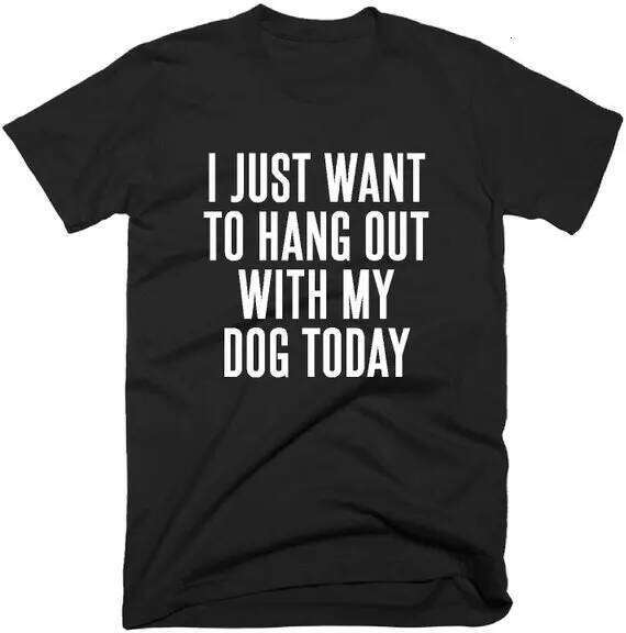 Hipster Lover Shirt I Just Want to Hang Out With My Today T-Shirt Stylish Crazy Dog Lady Tops Graphic Slogan Camisetas Z260314