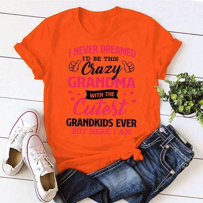 I Never Dreamed I'd Be This Crazy Grandma For Women Summer Tee Shirt Femme Casual Short Sleeve Round Neck Tops T-shirts Z260314