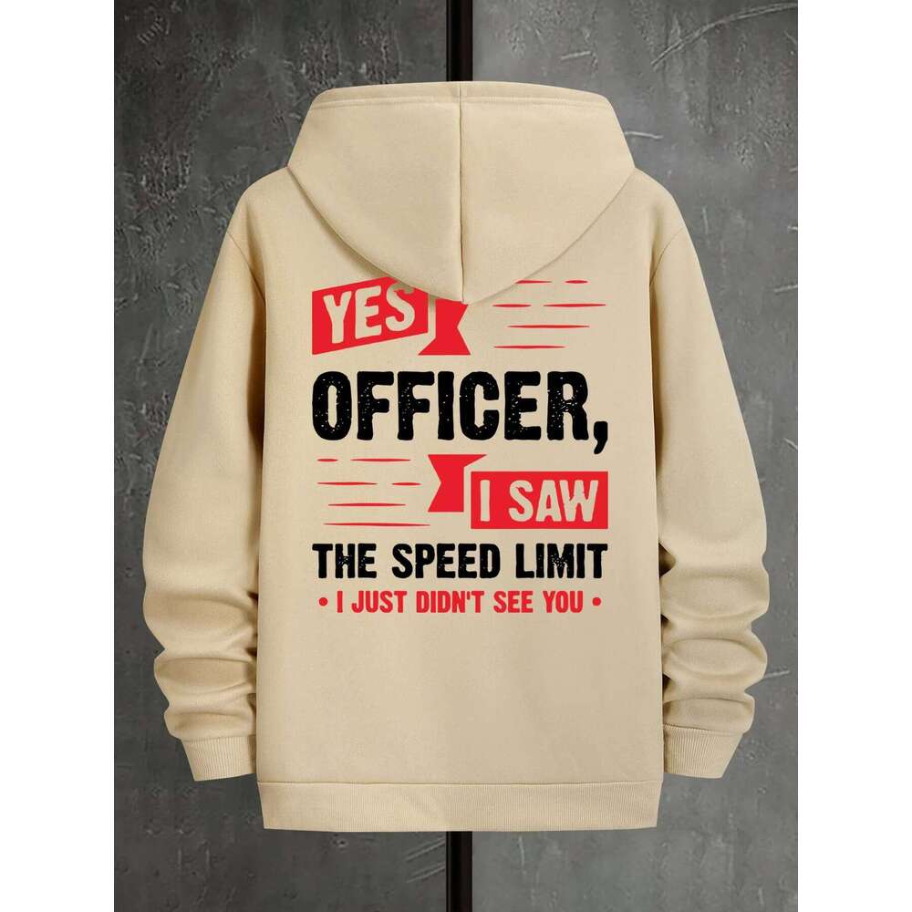 25 Cool Letters YES OFFICER SAW THE SPEED LIMIT I JUST DIDN'T SEE YOUPrint Men Women Hooded Daily Warm Sweatshirt Z260314