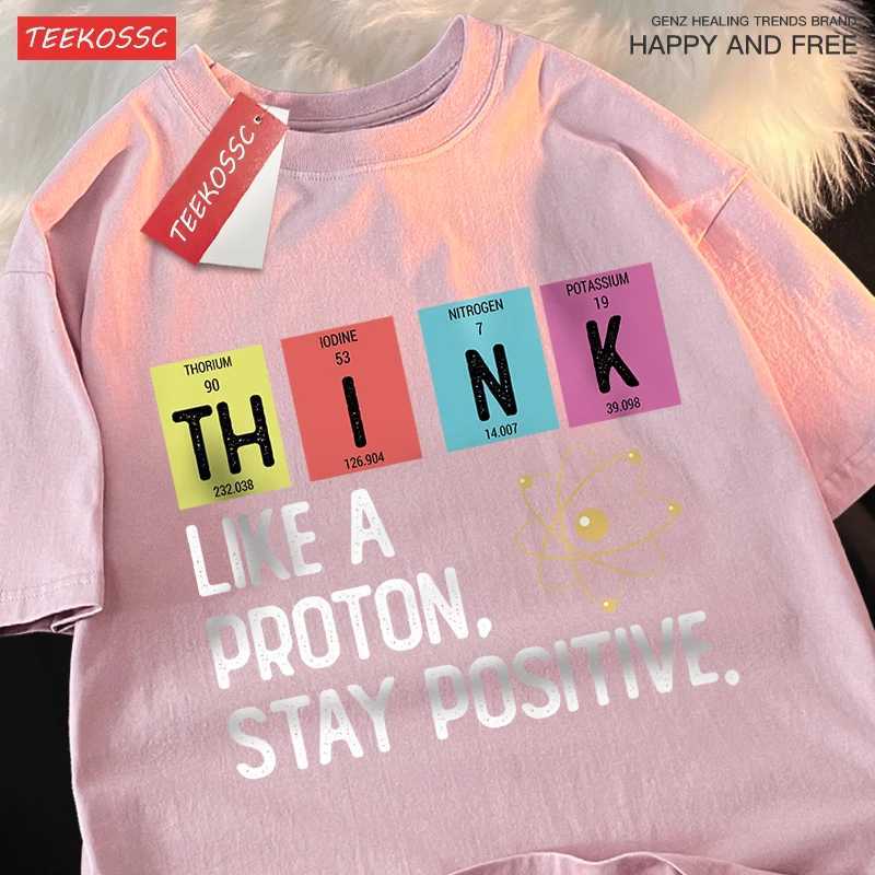 Think Like A Proton Stay Positive Men Women Tshirt Oversized Loose Clothes Street Cotton T Shirts Fashion T-Shirts Casual Tshirt M260317
