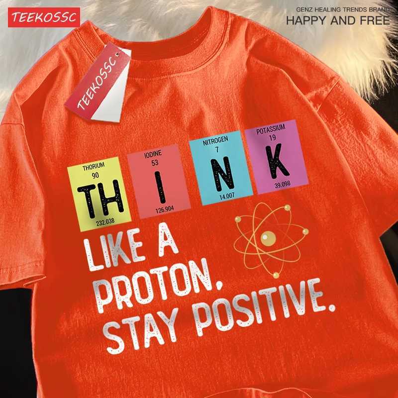 Think Like A Proton Stay Positive Men Women Tshirt Oversized Loose Clothes Street Cotton T Shirts Fashion T-Shirts Casual Tshirt M260317