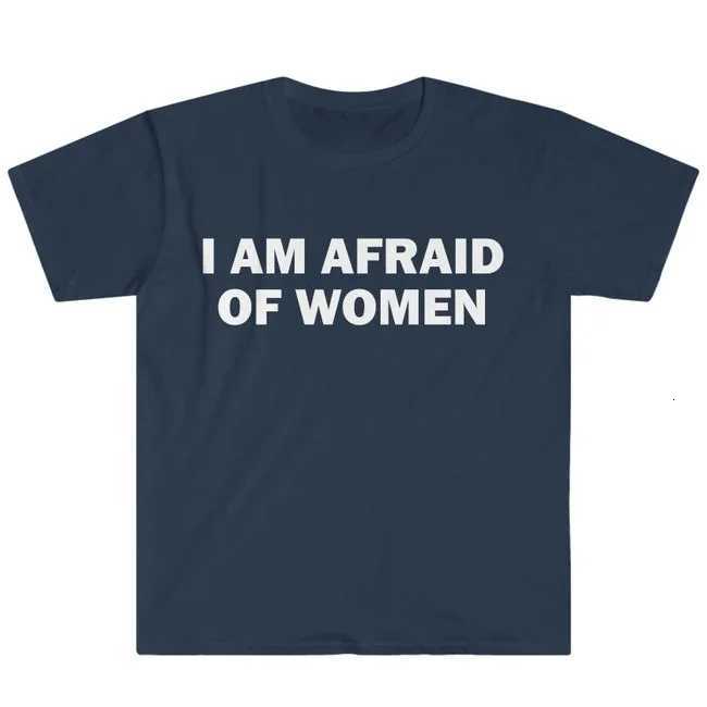 I Am Afraid of Women T-Shirt Humor Gift Funny Meme Shirt Unisex Offensive T-Shirt Women Street Fashion TopsT260317