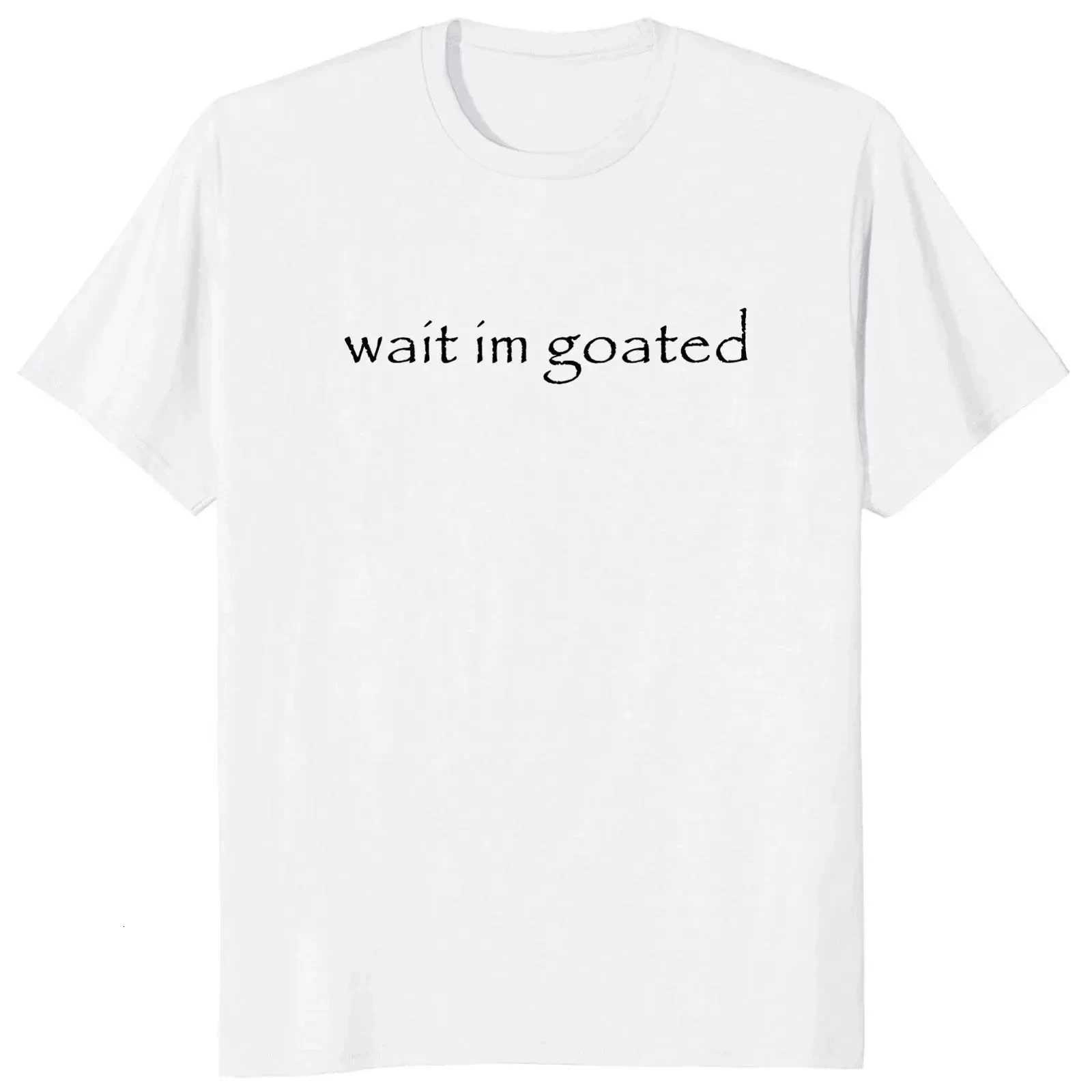 Wait Im Goated T Shirt Funny Meme Trend Y2k Short Sleeve O-neck Summer Casual T-shirts Women Clothing Graphic T Shirts Y2K TopT260317