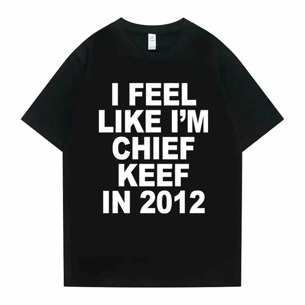 I Feel Like Im Chief Keef in 2012 Graphic Print Tshirt Male Funny Rap Meme T-shirt Men Women Hip Hop Oversized T ShirtsT260317