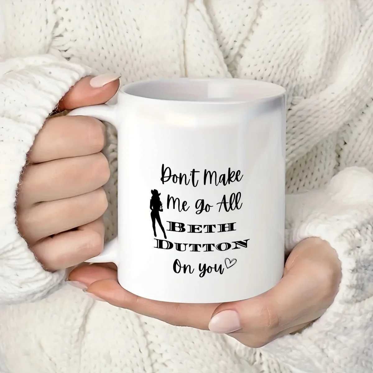 11oz Ceramic Yellowstone Mug Dont Make Me Go All Beth Dutton On You D260323