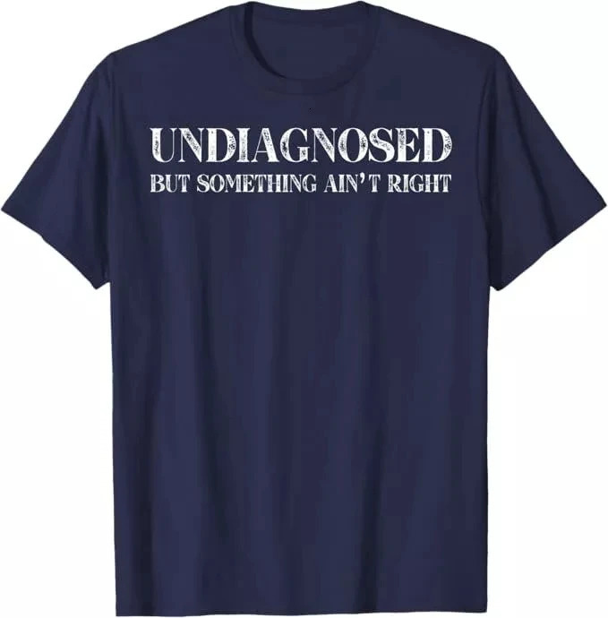 Mens Women Funny Undiagnosed But Something Aint Right Meme T-shirt Oversize Cotton Tee Summer Short Sleeve Unisex Harajuku Top 260717BJ - view 3