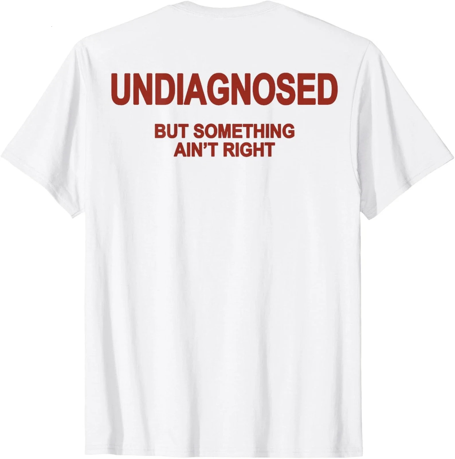 Mens Women Funny Undiagnosed But Something Aint Right Meme T-shirt Oversize Cotton Tee Summer Short Sleeve Unisex Harajuku Top 260717BJ