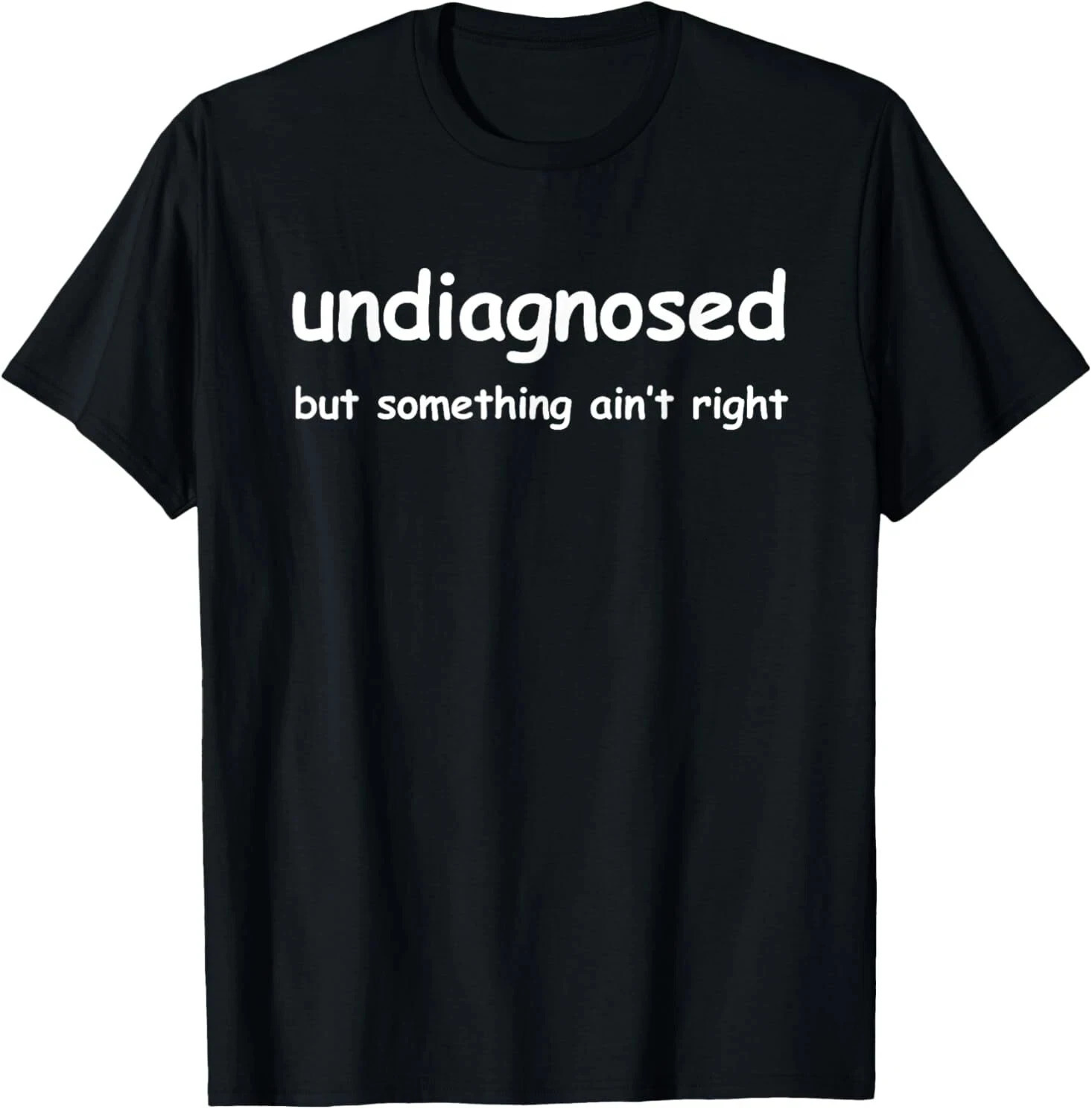 Mens Women Funny Undiagnosed But Something Aint Right Meme T-shirt Oversize Cotton Tee Summer Short Sleeve Unisex Harajuku Top 260717BJ - view 4