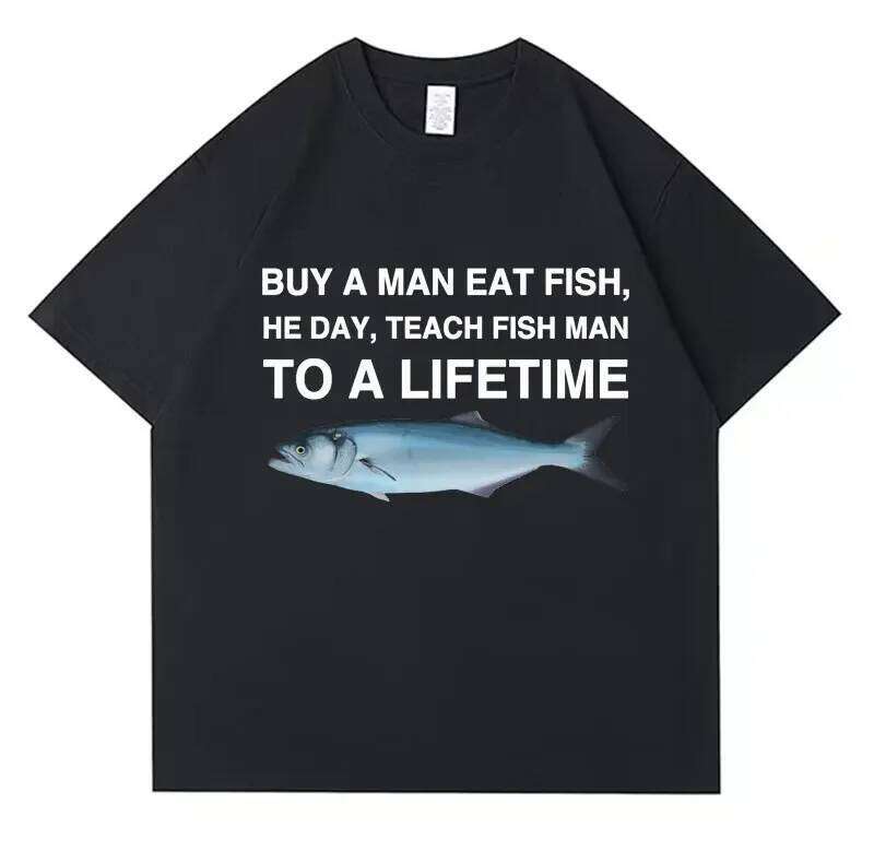 for Men Ropa Hombre Buy Eat He Day Teach Fish Man To A Lifetime Funny Meme Short Sleeved Round Neck Tshirt C260207