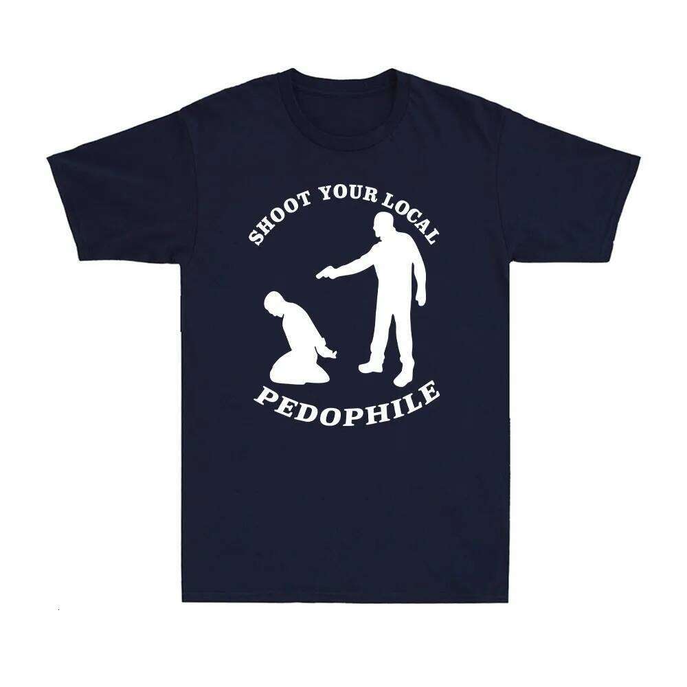 Shoot Your Local Pedophile Funny Sarcastic Tee Cotton Summer Short Sleeve Casual Mens Quote Gift Novelty Top Round-neck Tshirt C260207