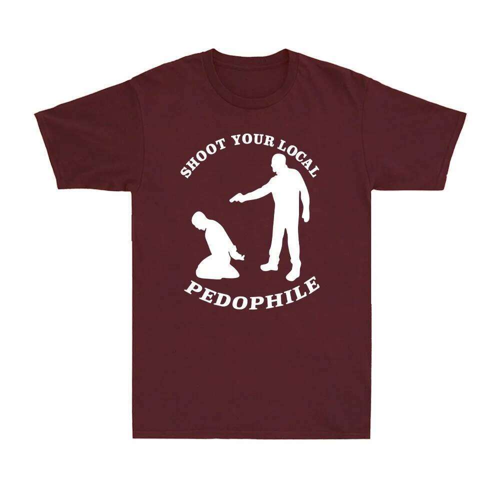 Shoot Your Local Pedophile Funny Sarcastic Tee Cotton Summer Short Sleeve Casual Mens Quote Gift Novelty Top Round-neck Tshirt C260207