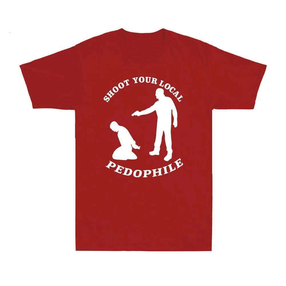 Shoot Your Local Pedophile Funny Sarcastic Tee Cotton Summer Short Sleeve Casual Mens Quote Gift Novelty Top Round-neck Tshirt C260207
