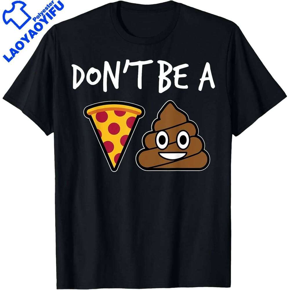 NEW Style Don't Be A Pizza Sh!t Funny Food Gift Ideas T-Shirt Summer Short Sleeved Personality Ropa Hombre Camisetas C260207