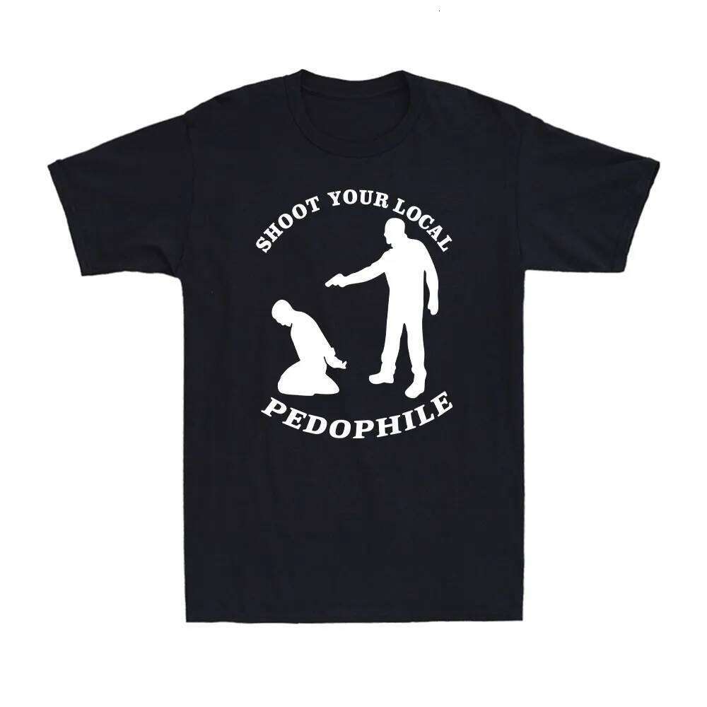 Shoot Your Local Pedophile Funny Sarcastic Tee Cotton Summer Short Sleeve Casual Mens Quote Gift Novelty Top Round-neck Tshirt C260207