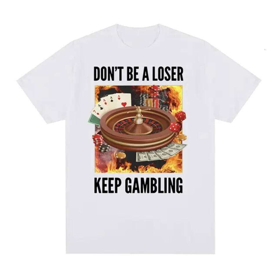 Fashion Pure Cotton Don't Be A Loser, Keep Gambling Meme Funny Roulette and Poker Graphic Clothing T Shirt Homme Mens C260207