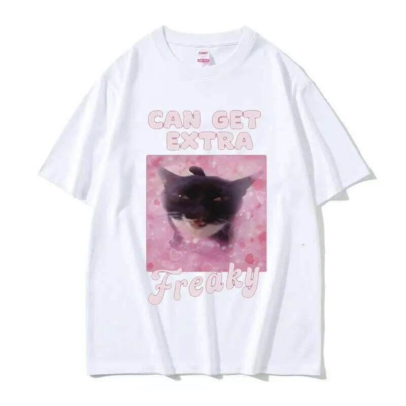 Can Get Extra Freaky Funny Cat Meme Graphic T-Shirt Men Women Fashion O-Neck Short Sleeve T-shirts Summer Cotton Oversized Tees H260224