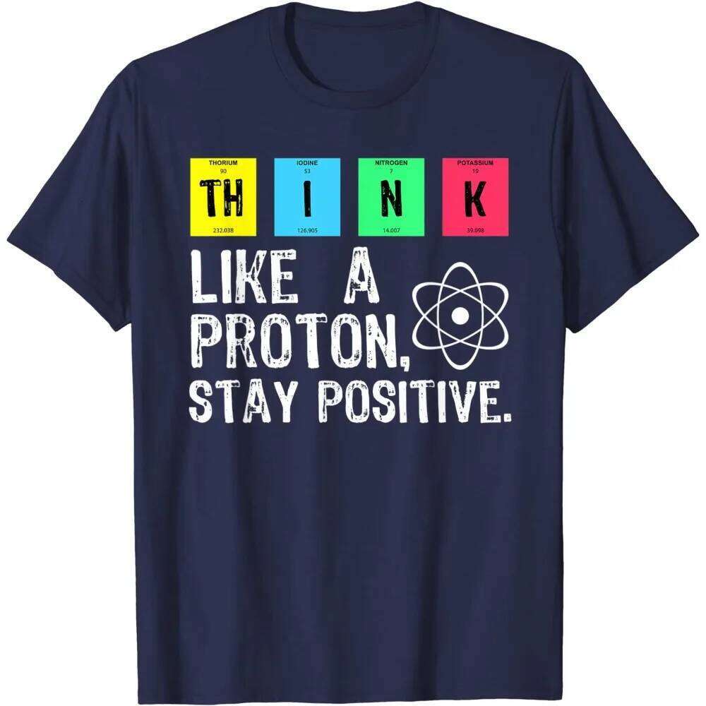 Think Like A Proton Stay Positive Funny Science Design Printing Short Sleeve T Shirt Tops Comfortable Soft Cotton H260224